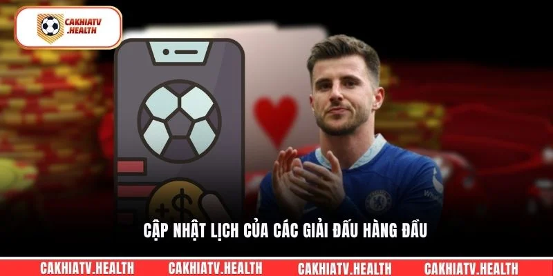 Cập nhật lịch của các giải đấu hàng đầu
