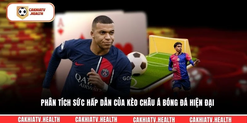 Phân tích sức hấp dẫn của kèo châu Á bóng đá hiện đại