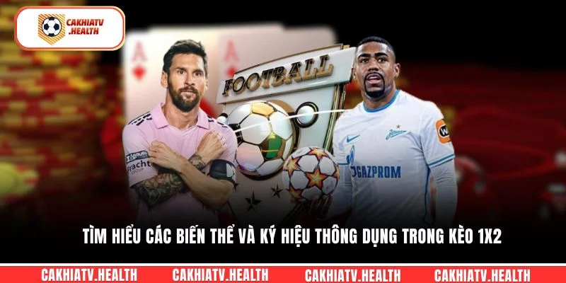 Tìm hiểu các biến thể và ký hiệu thông dụng trong kèo 1x2