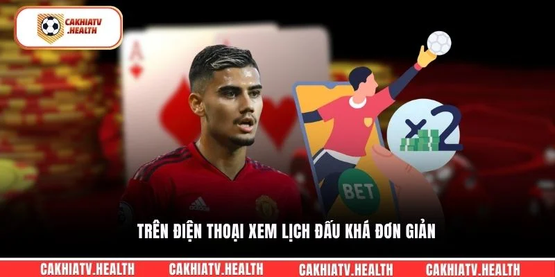 Trên điện thoại xem lịch đấu khá đơn giản